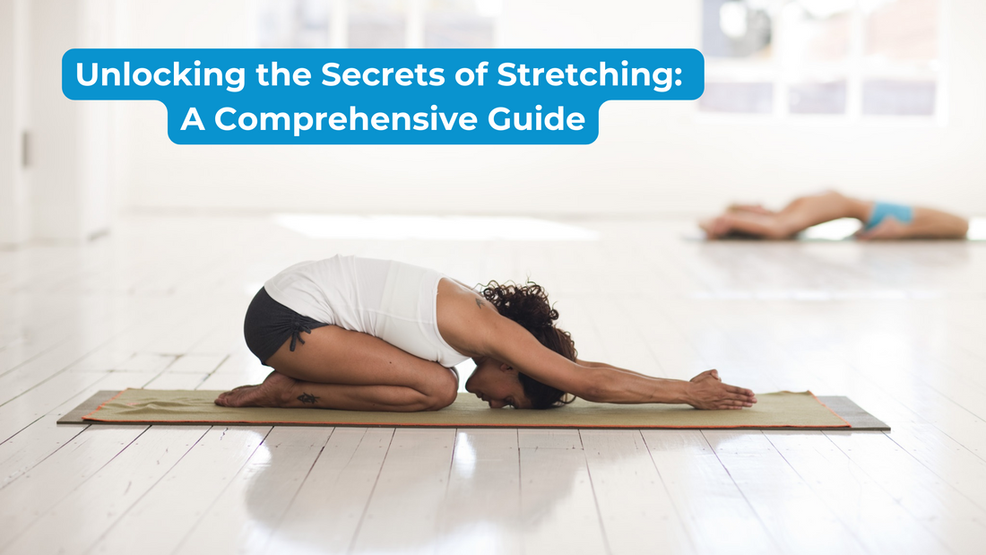 Unlocking the Secrets of Stretching: A Comprehensive Guide